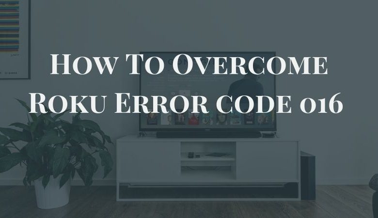 How To Overcome Roku Error code 016