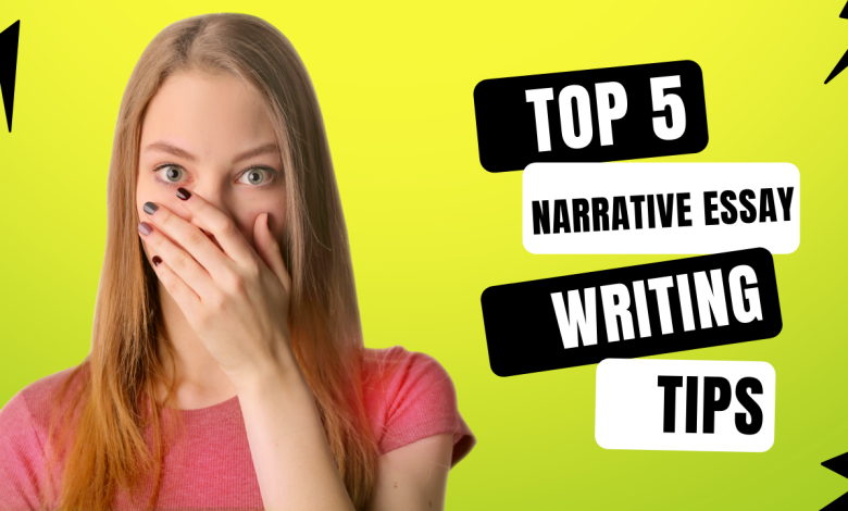 Top 5 Narrative Essay Writing Tips