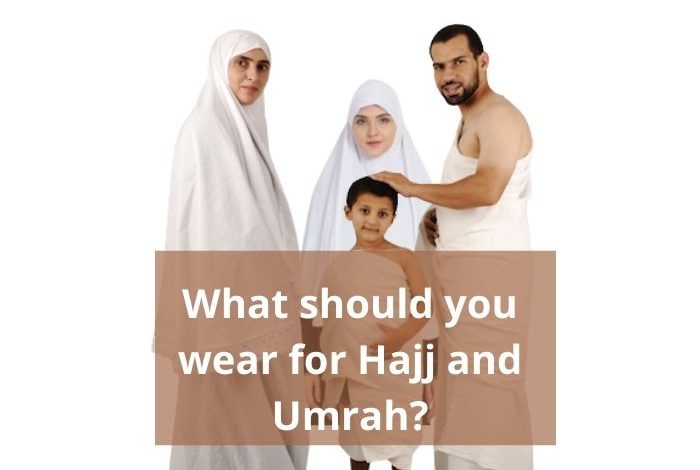 What should you wear for Hajj and Umrah
