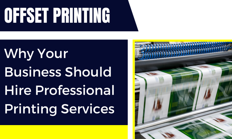 Why Your Business Should Hire Professional Printing Services