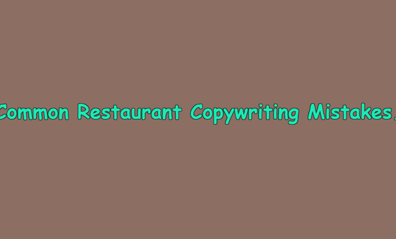 Common Restaurant Copywriting Mistakes