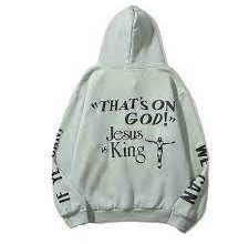 There is a Jesus is King hoodie on God